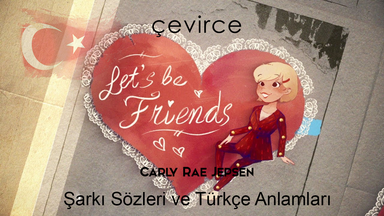 Carly Rae Jepsen – Let’s Be Friends Şarkı Sözleri Ve Türkçe Anlamları