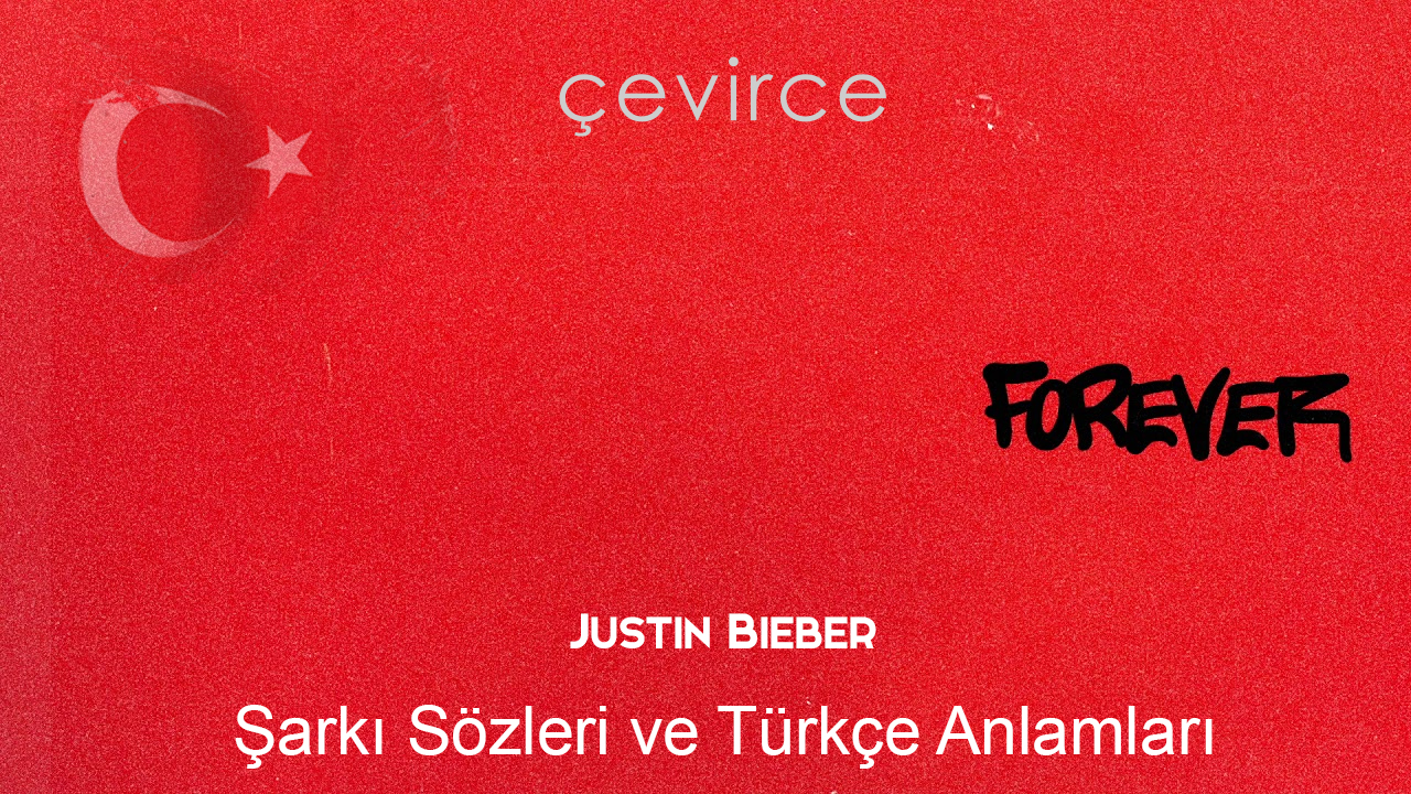 Justin Bieber – Forever Şarkı Sözleri Ve Türkçe Anlamları