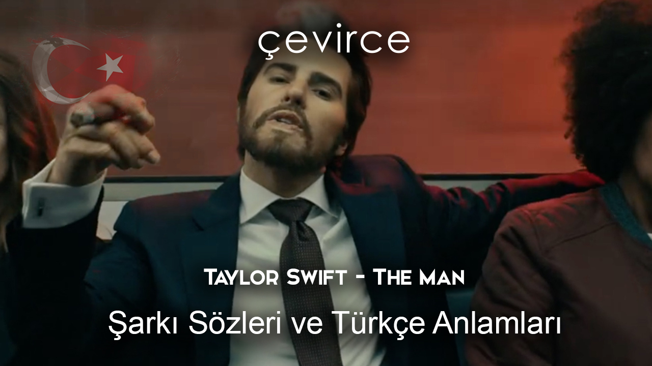 Taylor Swift – The Man Şarkı Sözleri Ve Türkçe Anlamları