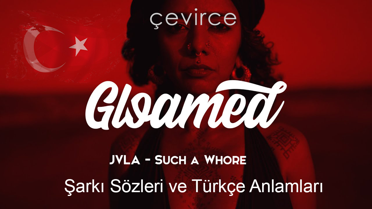 JVLA – Such a Whore – Şarkı Sözleri ve Türkçe Anlamları
