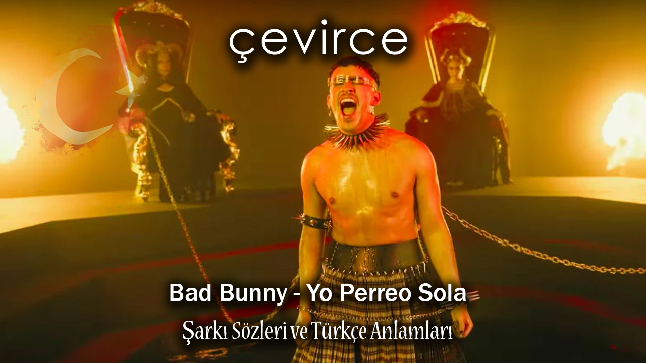 Bad Bunny – Yo Perreo Sola Şarkı Sözleri ve Türkçe Anlamları