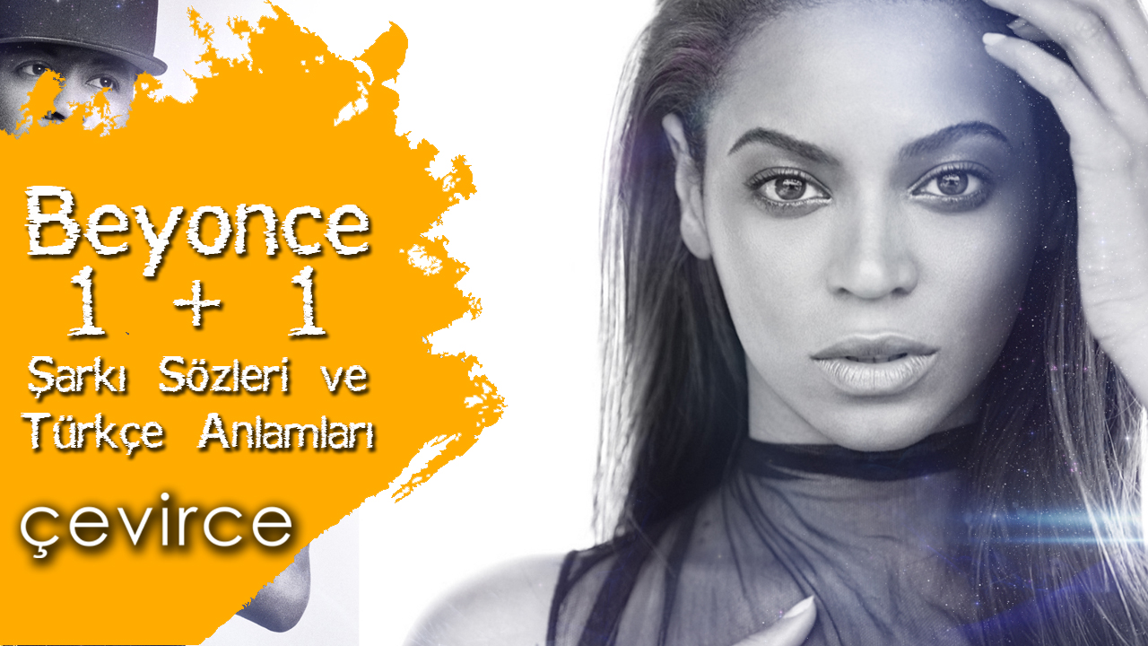 Beyonce – 1 + 1 Şarkı Sözleri ve Türkçe Anlamları