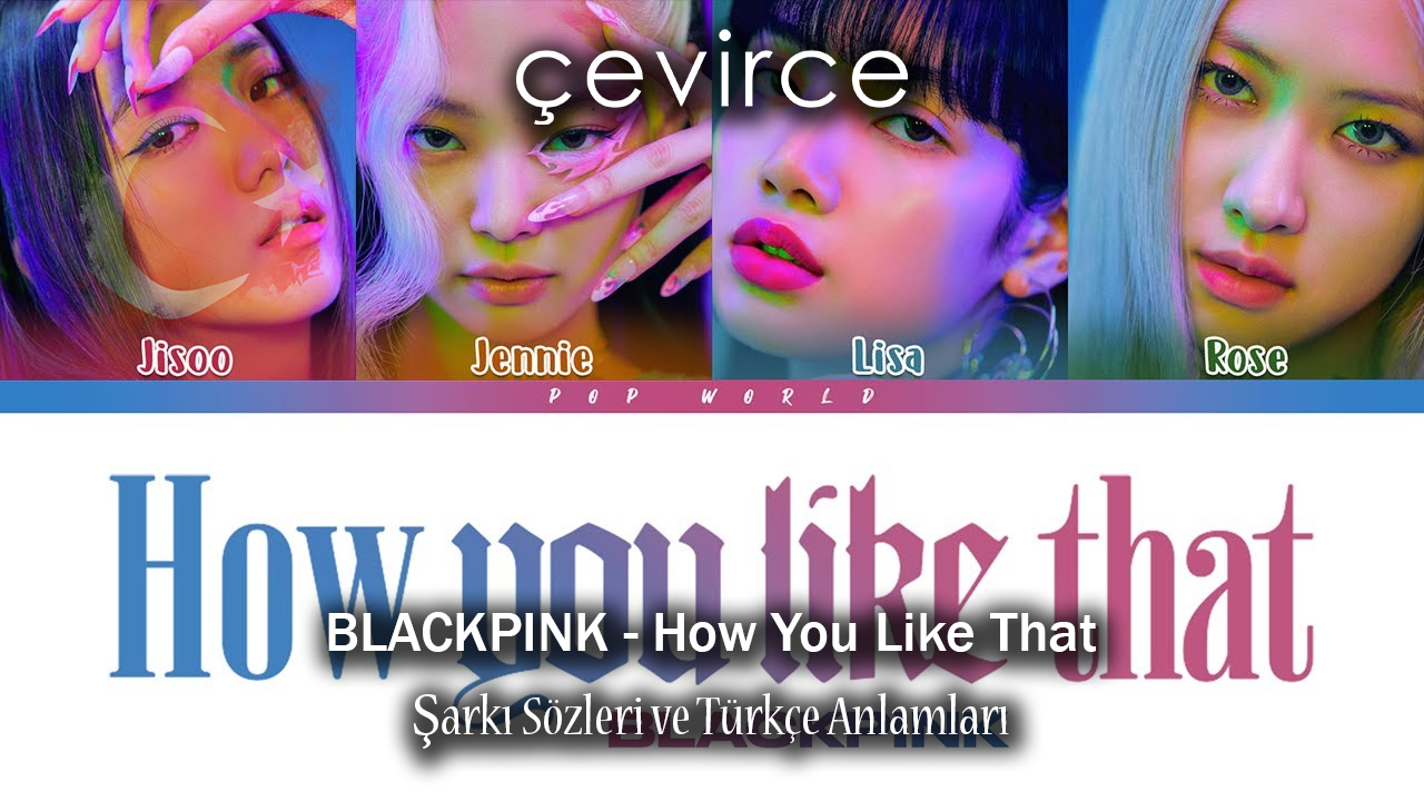 BLACKPINK – How You Like That Şarkı Sözleri ve Türkçe Anlamları