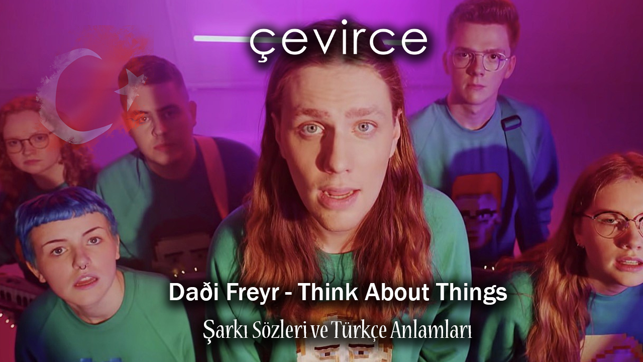 Daði Freyr – Think About Things Şarkı Sözleri ve Türkçe Anlamları