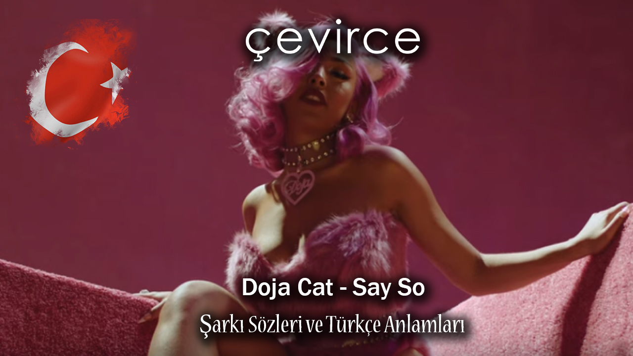 Doja Cat – Say So Şarkı Sözleri ve Türkçe Anlamları