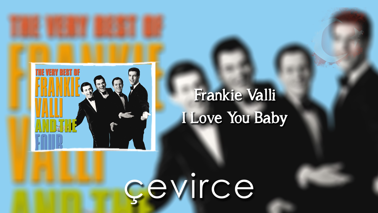 I Love You Baby – Frankie Valli Şarkı Sözleri ve Türkçe Anlamları