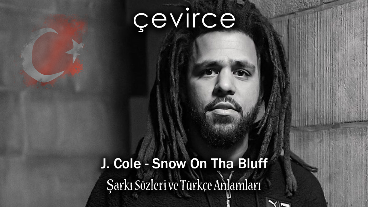 J. Cole – Snow On Tha Bluff Şarkı Sözleri ve Türkçe Anlamları