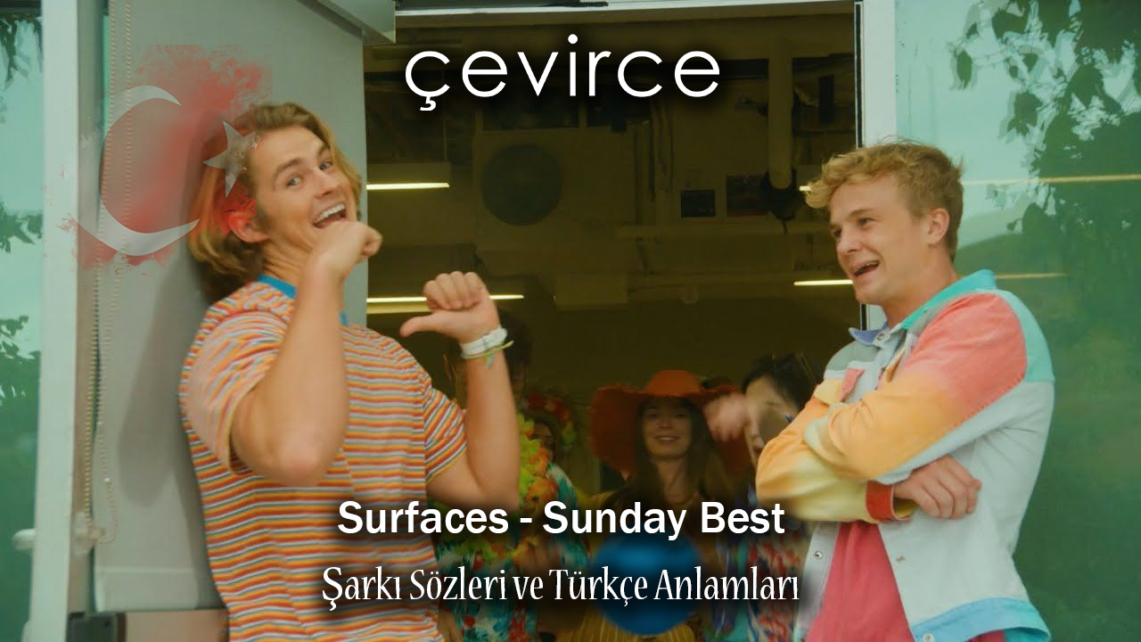 Surfaces – Sunday Best Şarkı Sözleri ve Türkçe Anlamları