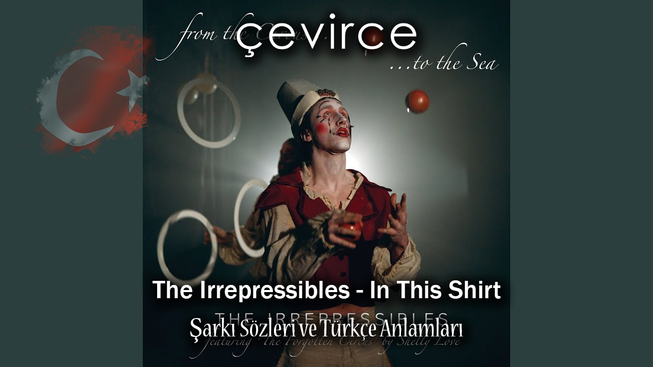 The Irrepressibles – In This Shirt Şarkı Sözleri ve Türkçe Anlamları