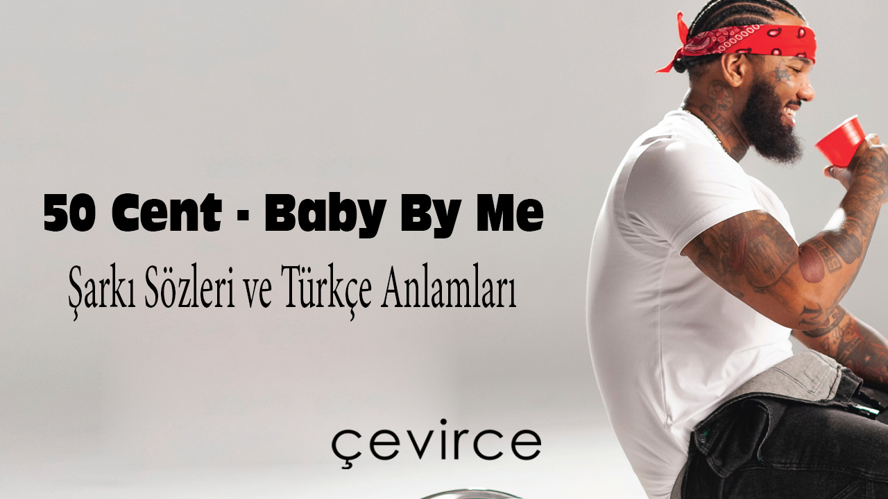 50 Cent – Baby By Me Şarkı Sözleri ve Türkçe Anlamları
