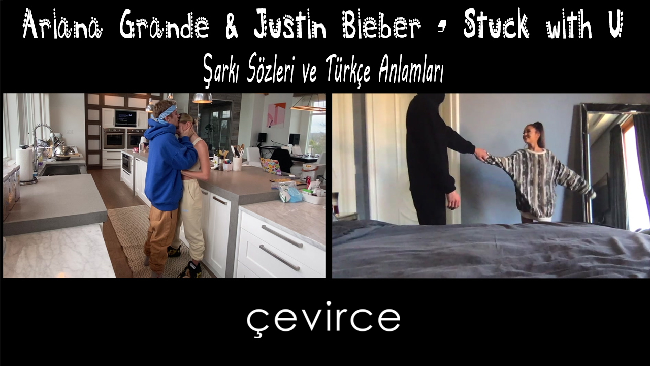 Ariana Grande & Justin Bieber – Stuck with U Şarkı Sözleri ve Türkçe Anlamları