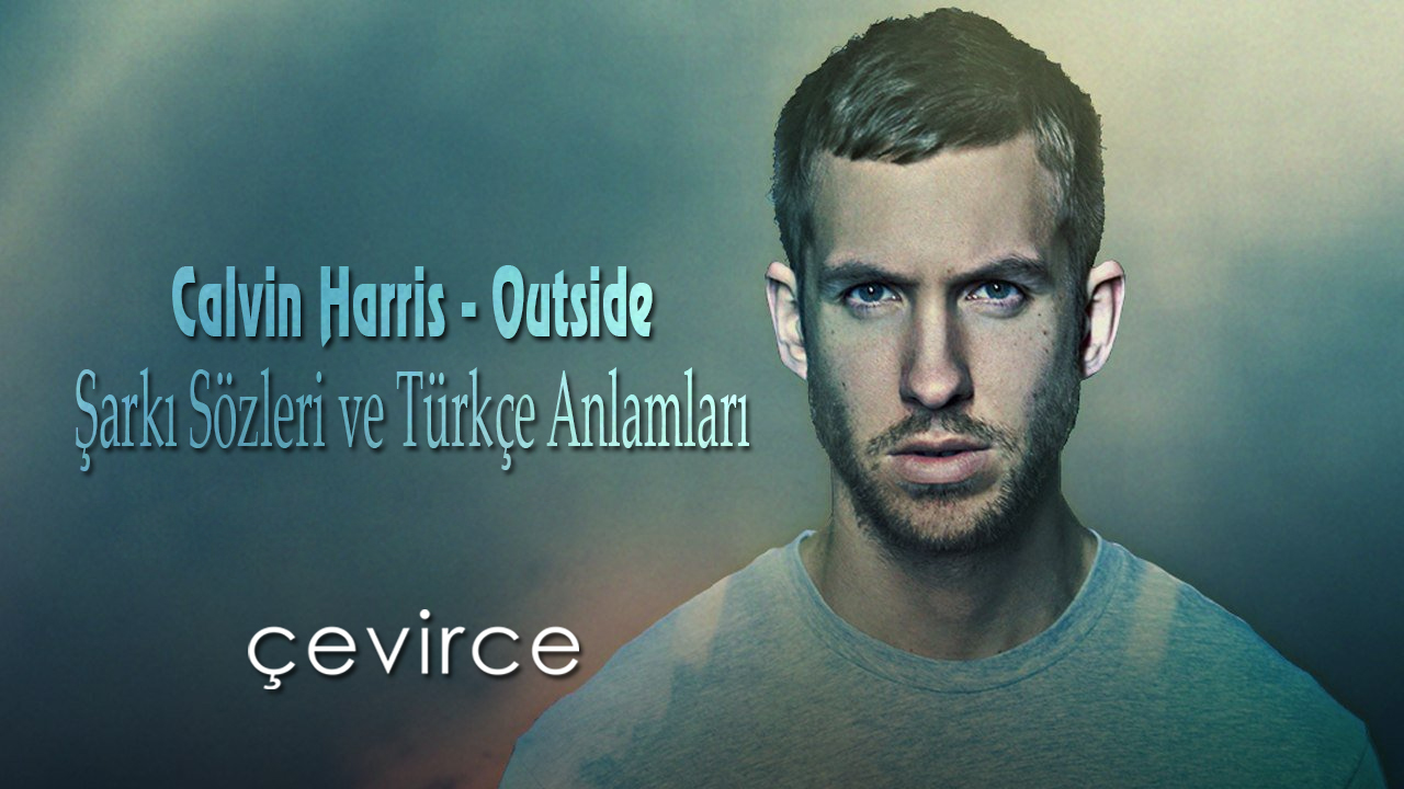 Calvin Harris – Outside Şarkı Sözleri ve Türkçe Anlamları
