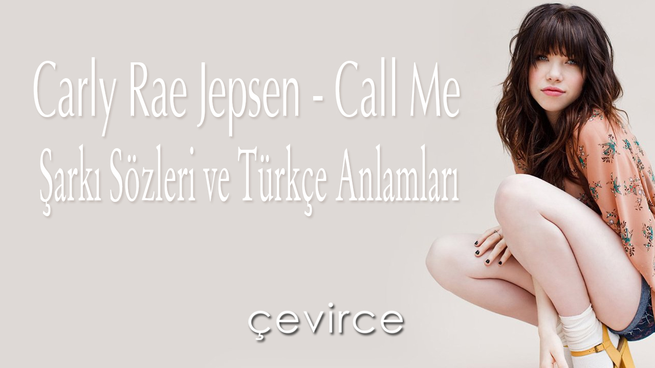 Carly Rae Jepsen – Call Me Şarkı Sözleri ve Türkçe Anlamları