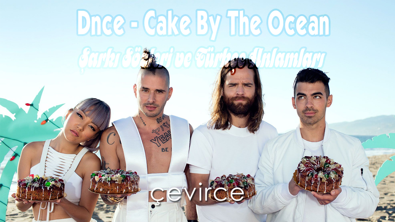 Dnce – Cake By The Ocean Şarkı Sözleri ve Türkçe Anlamları