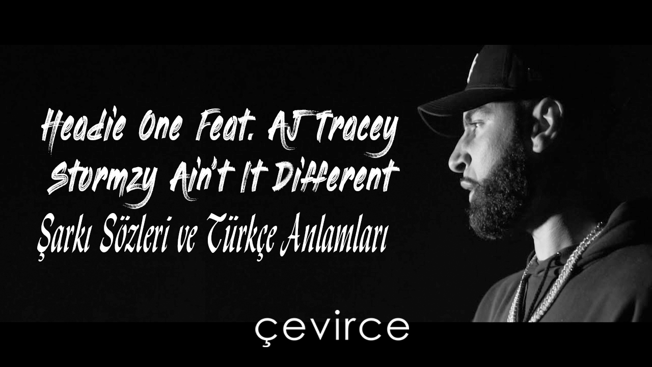 Headie One – Ain’t It Different Lyrics Şarkı Sözleri ve Türkçe Anlamları