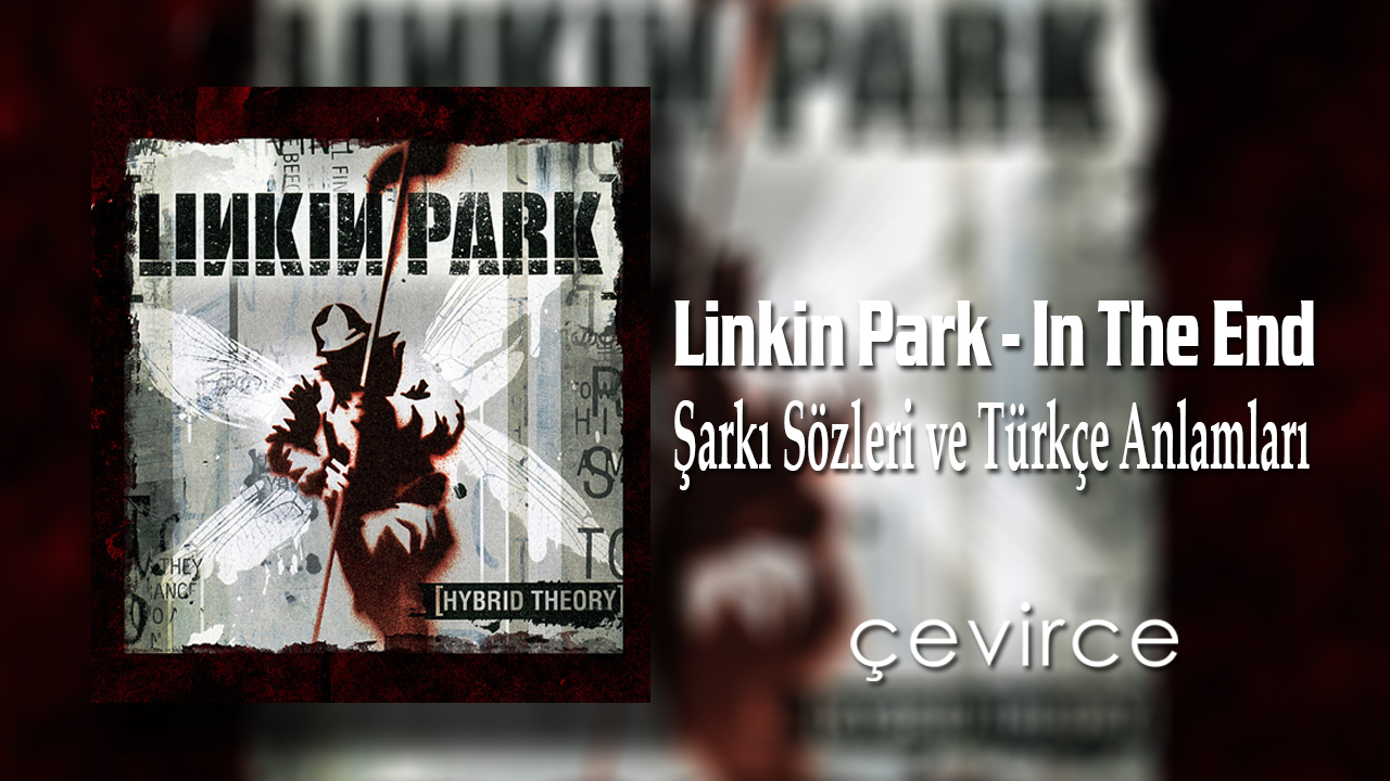 Linkin Park – In The End Şarkı Sözleri ve Türkçe Anlamları