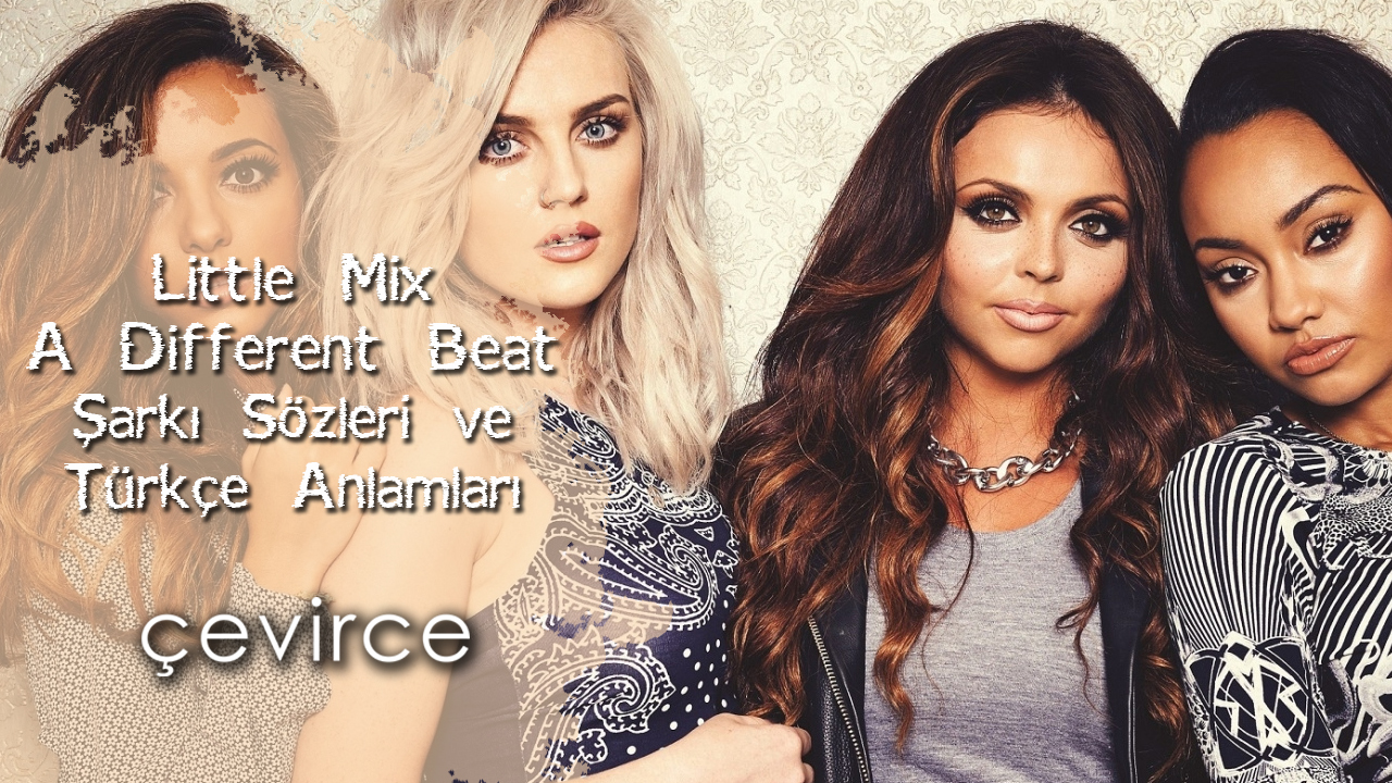 Little Mix – A Different Beat Şarkı Sözleri ve Türkçe Anlamları