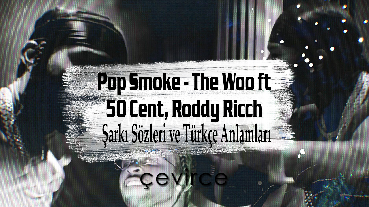 The Woo ft. 50 Cent, Roddy Ricch – Pop Smoke Şarkı Sözleri ve Türkçe Anlamları