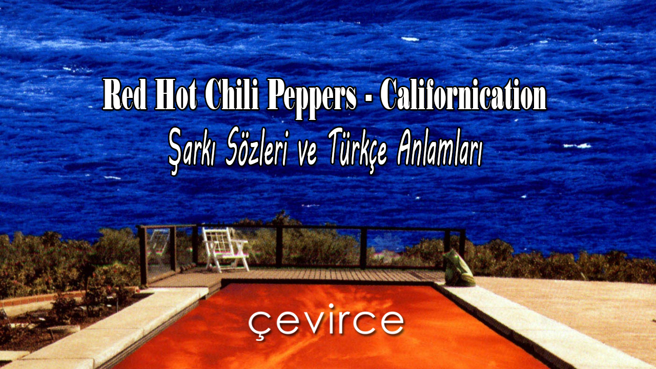 Red Hot Chili Peppers – Californication Şarkı Sözleri ve Türkçe Anlamları