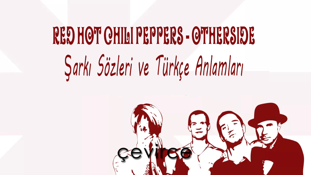 Red Hot Chili Peppers – Otherside Şarkı Sözleri ve Türkçe Anlamları