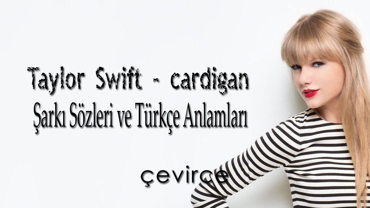 Taylor Swift – cardigan Şarkı Sözleri ve Türkçe Anlamları