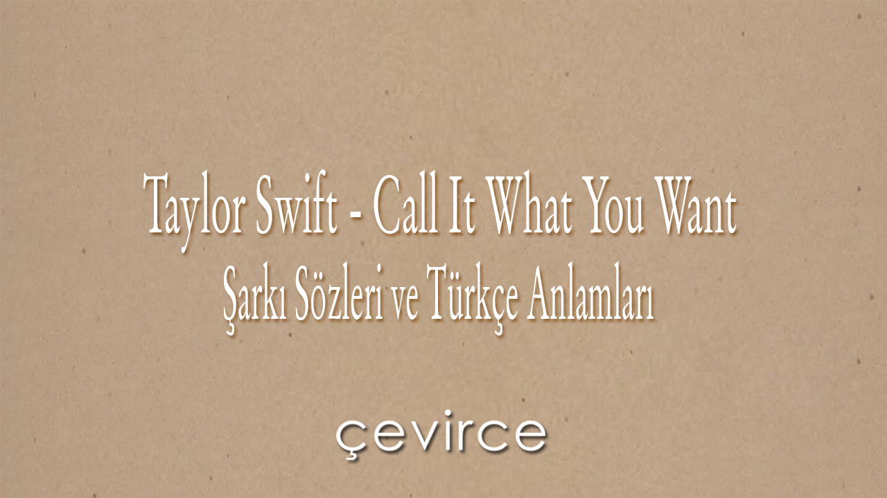 Taylor Swift – Call It What You Want Şarkı Sözleri ve Türkçe Anlamları