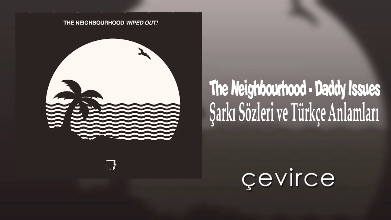 The Neighbourhood – Daddy Issues Şarkı Sözleri ve Türkçe Anlamları
