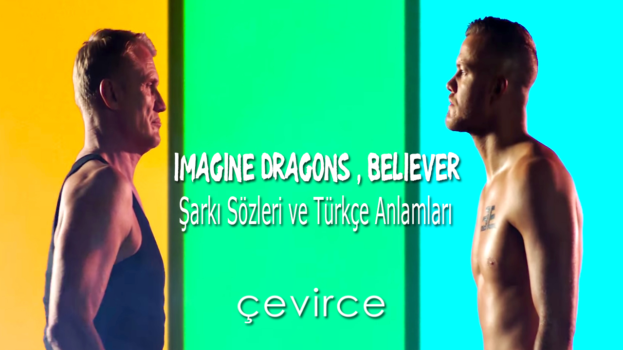 Imagine Dragons – Believer Şarkı Sözleri ve Türkçe Anlamları