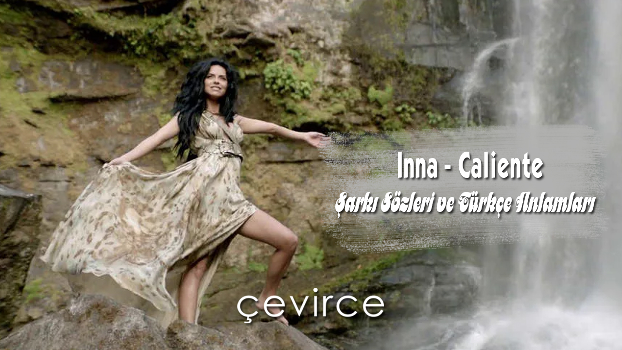 Inna – Caliente Şarkı Sözleri ve Türkçe Anlamları