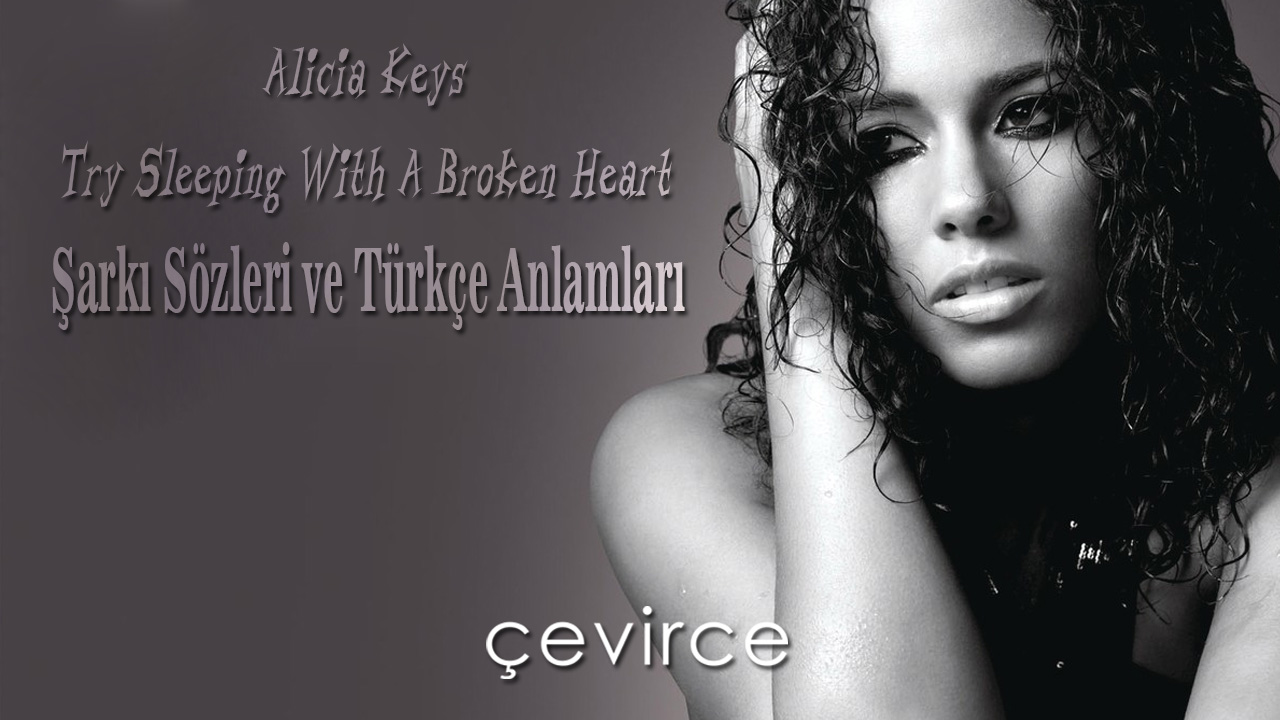 Alicia Keys – Try Sleeping With A Broken Heart Şarkı Sözleri ve Türkçe Anlamları