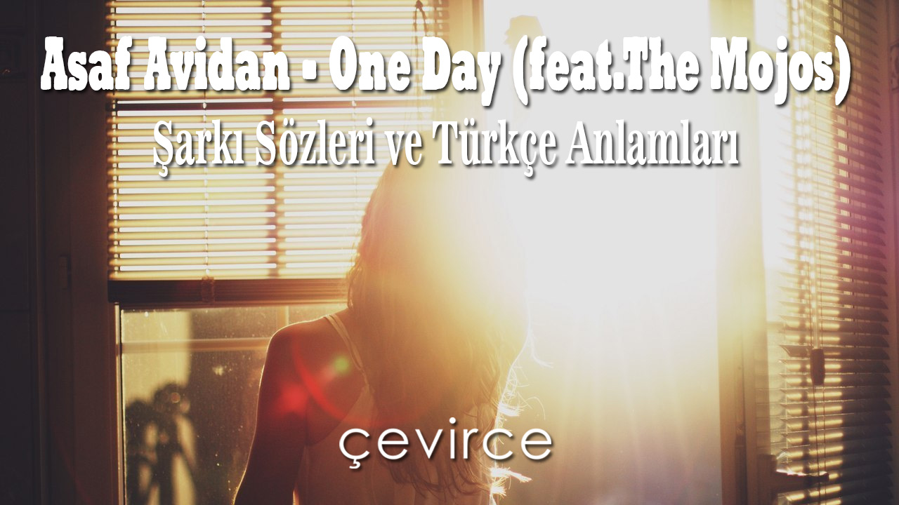 Asaf Avidan – One Day (feat.The Mojos) Şarkı Sözleri ve Türkçe Anlamları