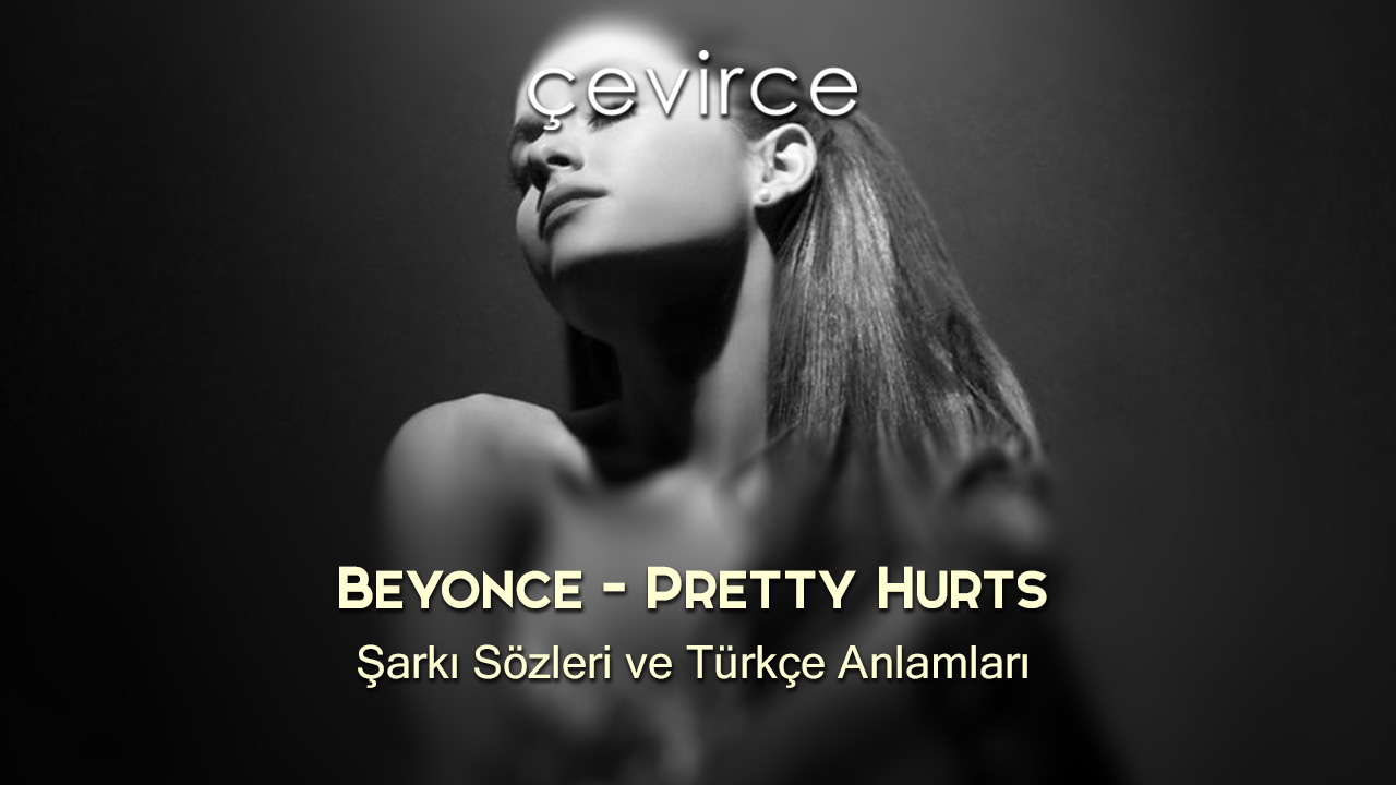 Beyonce – Pretty Hurts Şarkı Sözleri ve Türkçe Anlamları