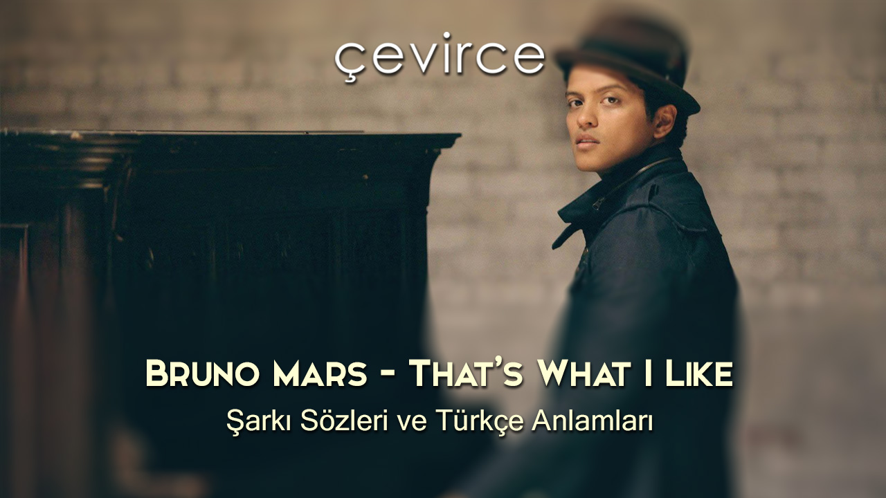 Bruno Mars – That’s What I Like Şarkı Sözleri ve Türkçe Anlamları