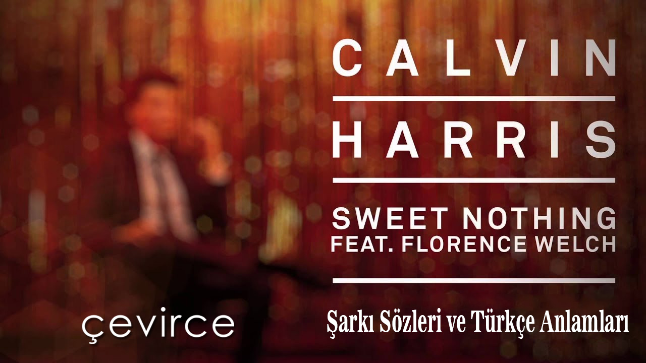 Calvin Harris – Sweet Nothing (feat.Florence Welch) Şarkı Sözleri ve Türkçe Anlamları
