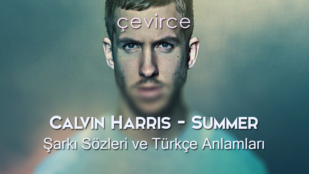 Calvin Harris – Summer Şarkı Sözleri ve Türkçe Anlamları