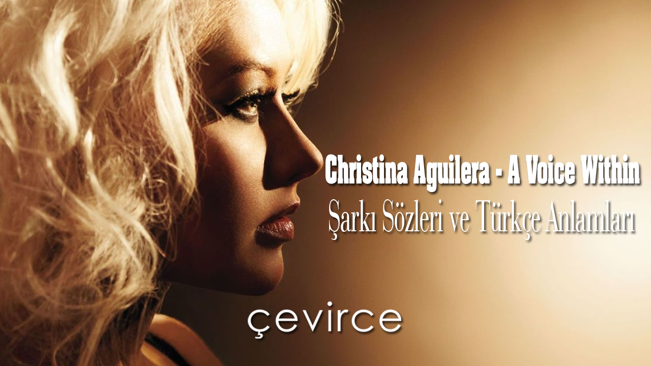 Christina Aguilera – A Voice Within Şarkı Sözleri ve Türkçe Anlamları