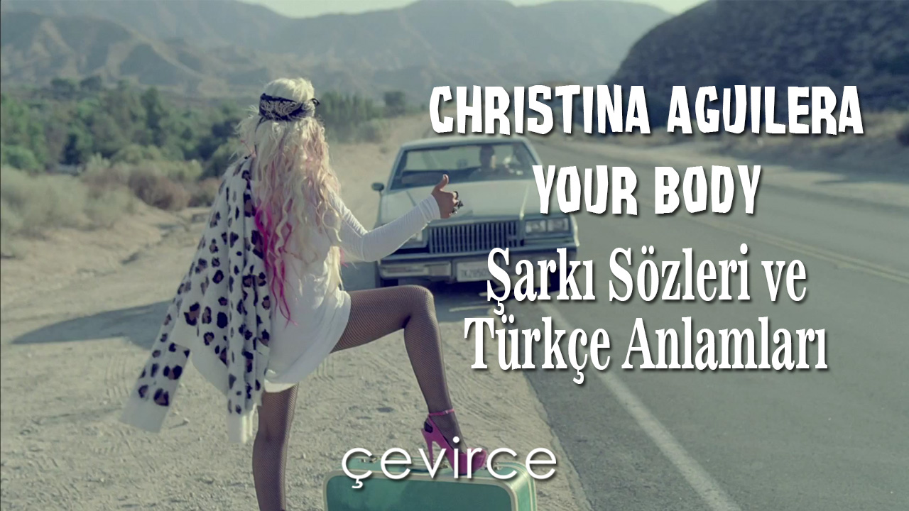 Christina Aguilera – Your Body Şarkı Sözleri ve Türkçe Anlamları