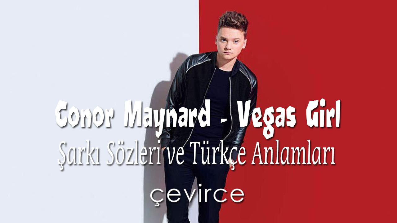 Conor Maynard – Vegas Girl Şarkı Sözleri ve Türkçe Anlamları