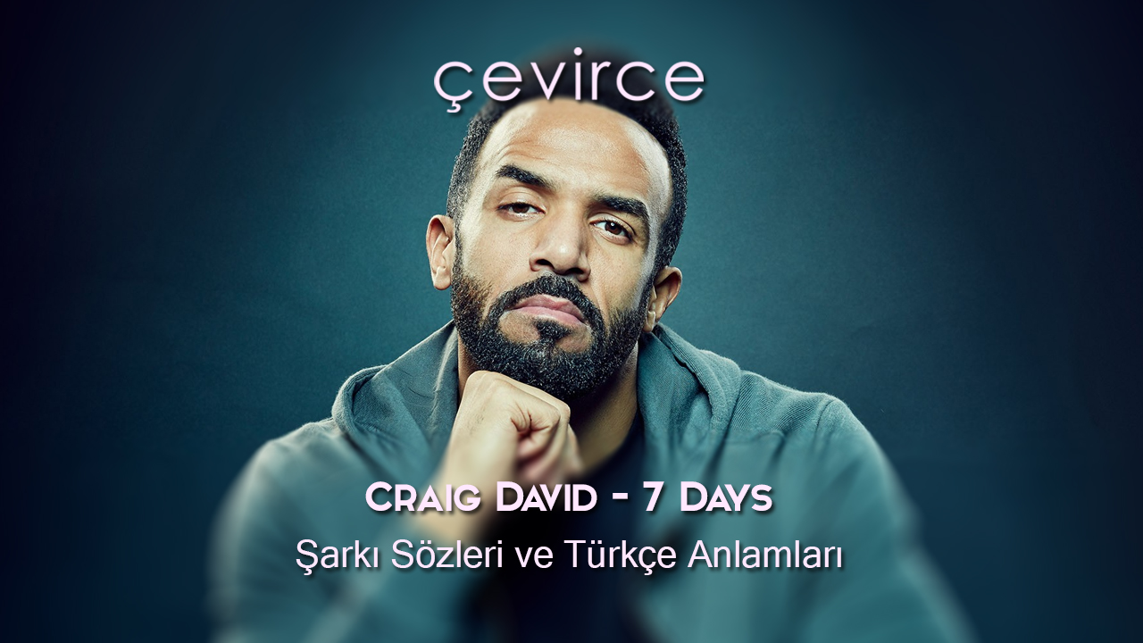 Craig David – 7 Days Şarkı Sözleri ve Türkçe Anlamları