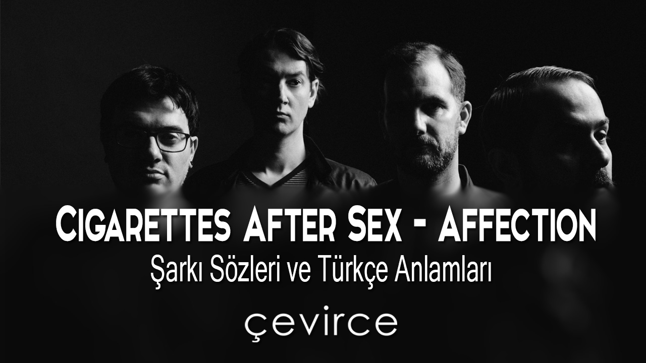 Cigarettes After Sex – Affection Şarkı Sözleri ve Türkçe Anlamları