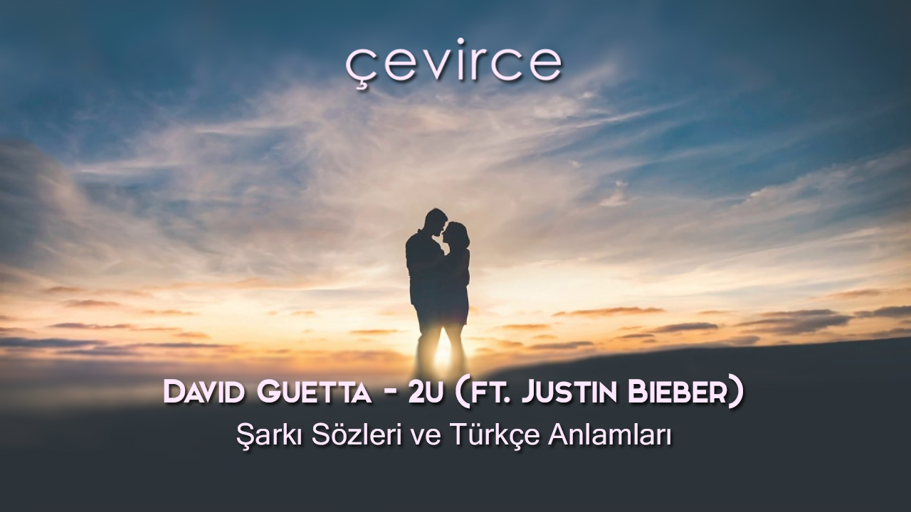 David Guetta – 2u (ft. Justin Bieber) Şarkı Sözleri ve Türkçe Anlamları