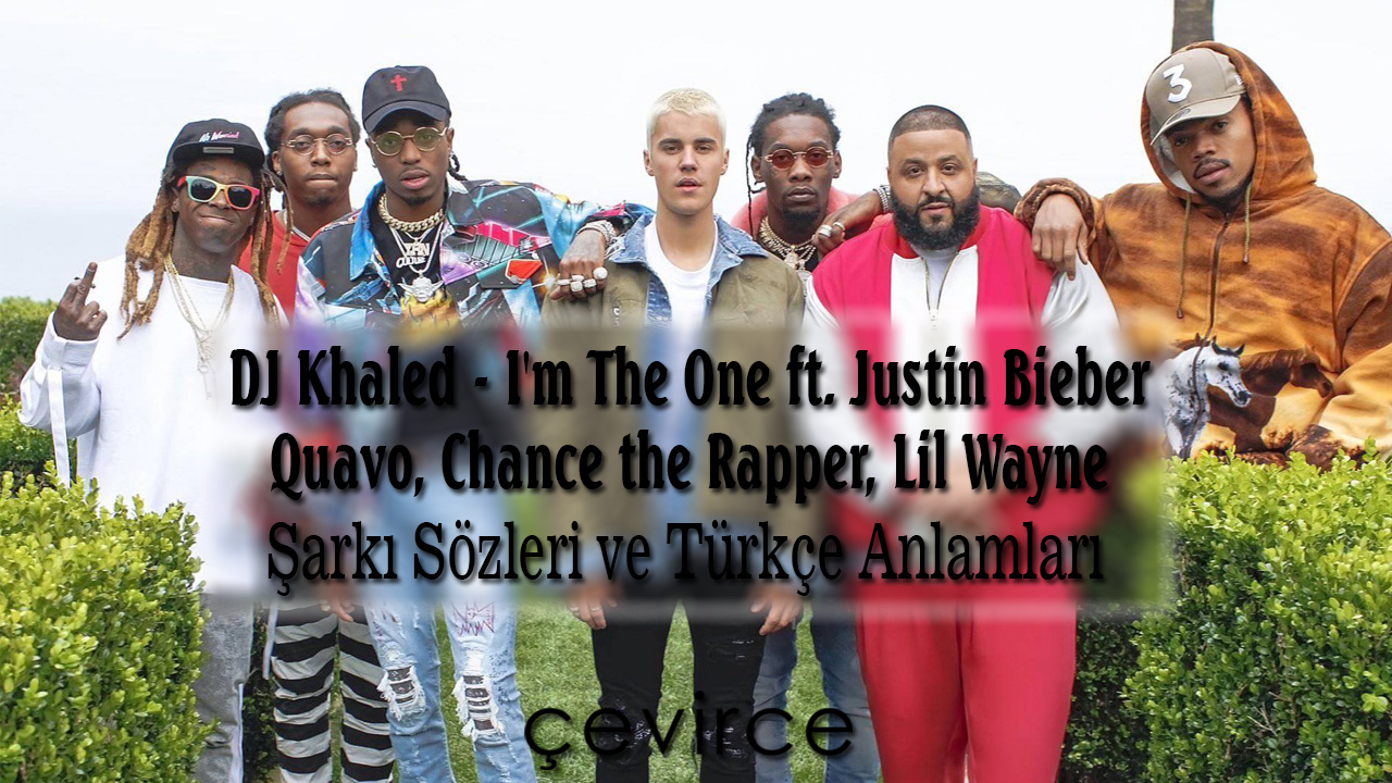 DJ Khaled – I’m The One ft. Justin Bieber, Quavo, Chance the Rapper, Lil Wayne Şarkı Sözleri ve Türkçe Anlamları