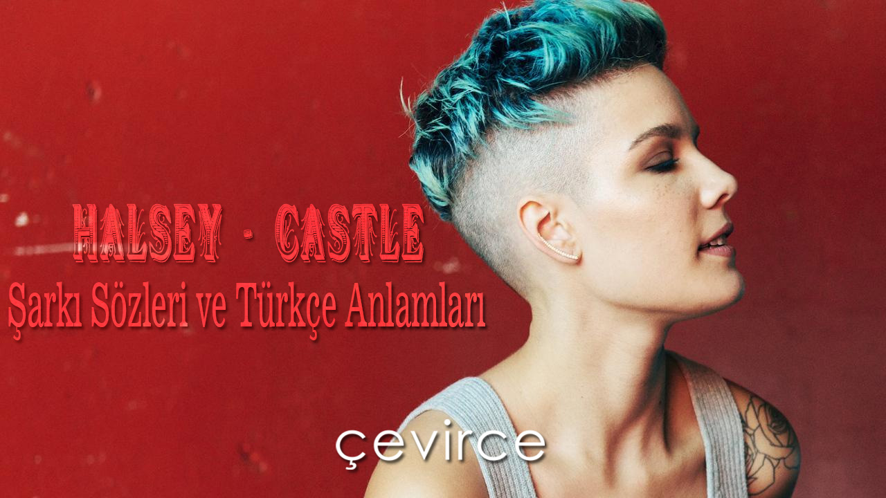 Halsey – Castle Şarkı Sözleri ve Türkçe Anlamları