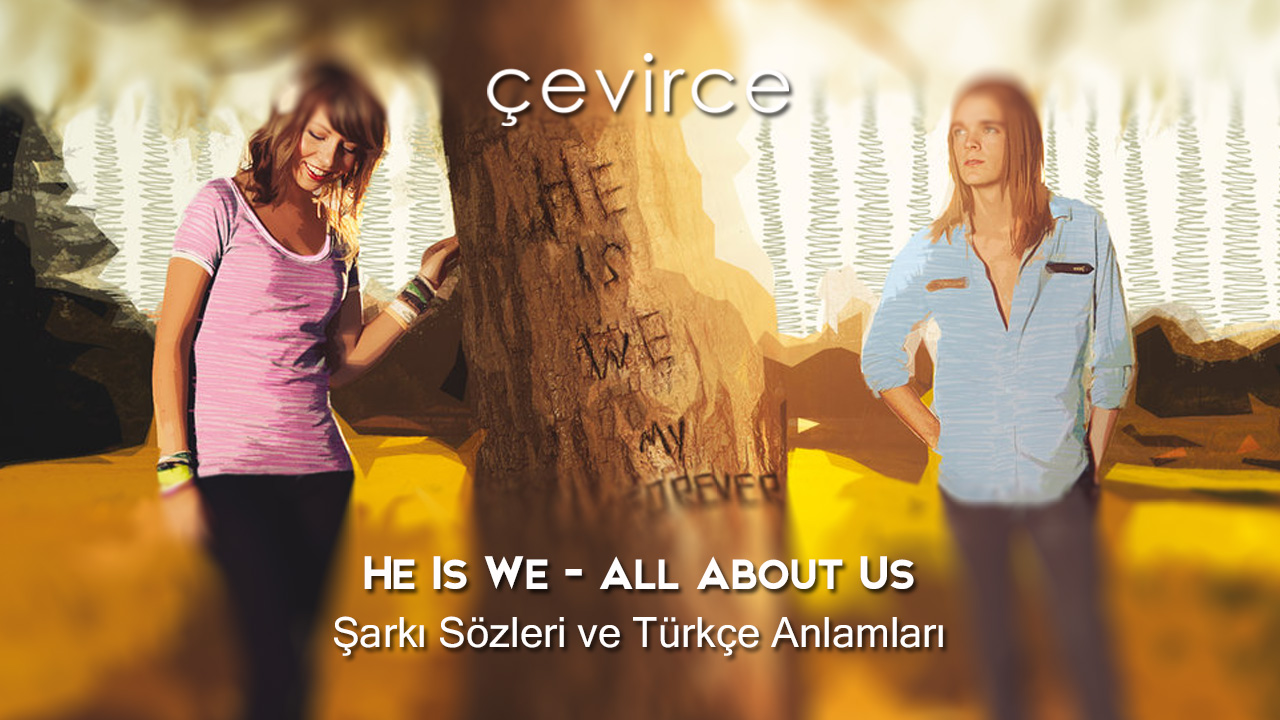 He Is We – All About Us Şarkı Sözleri ve Türkçe Anlamları