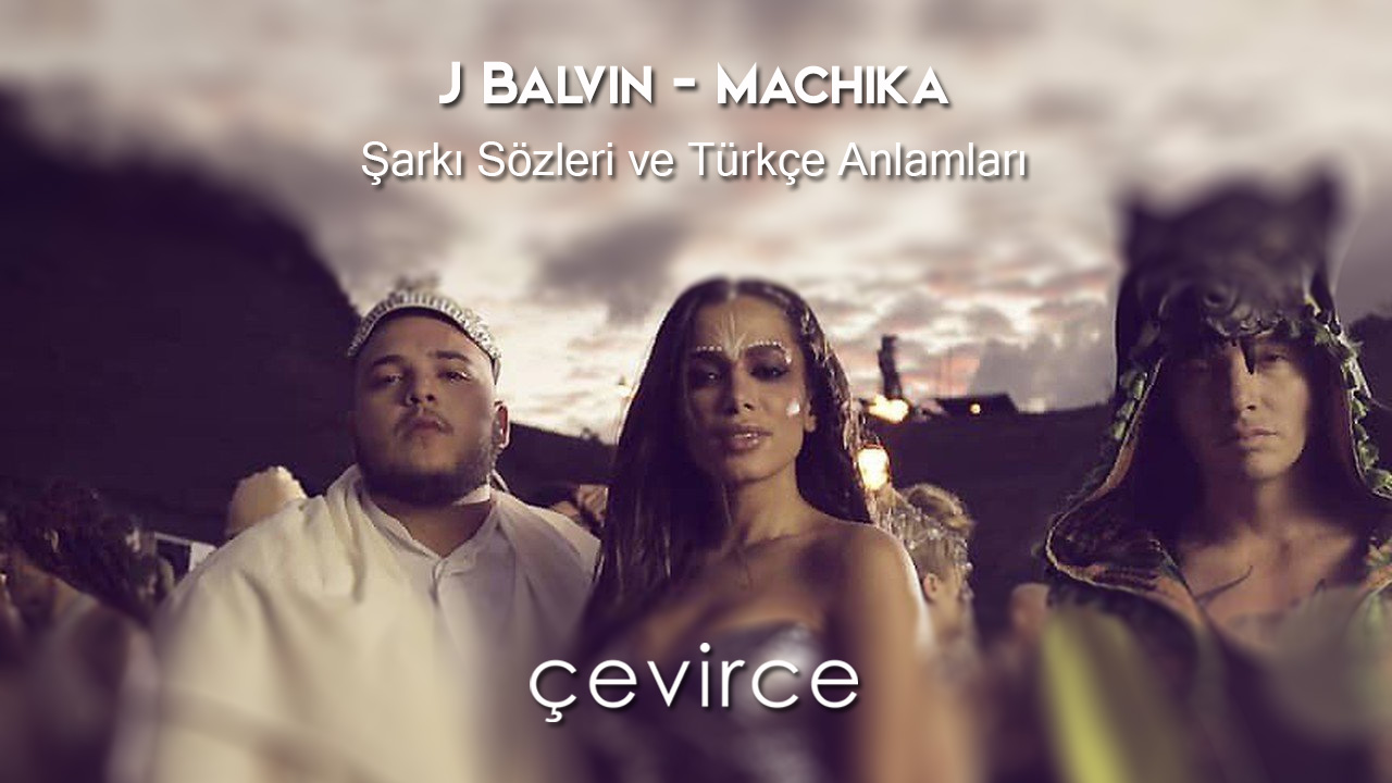 J Balvin – Machika  Şarkı Sözleri ve Türkçe Anlamları