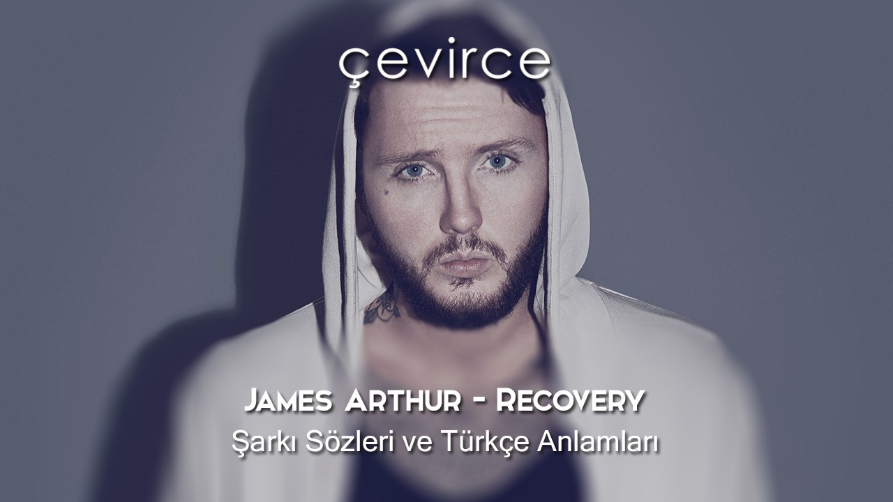 James Arthur – Recovery Şarkı Sözleri ve Türkçe Anlamları