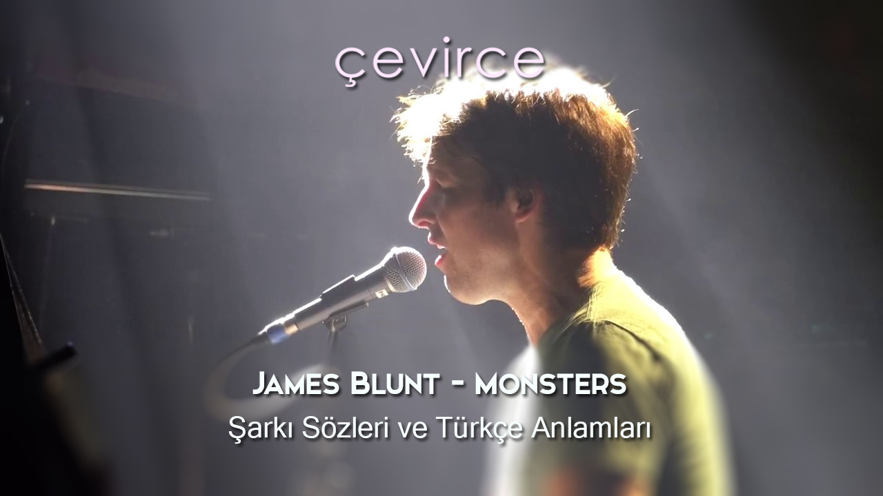 James Blunt – Monsters Şarkı Sözleri ve Türkçe Anlamları