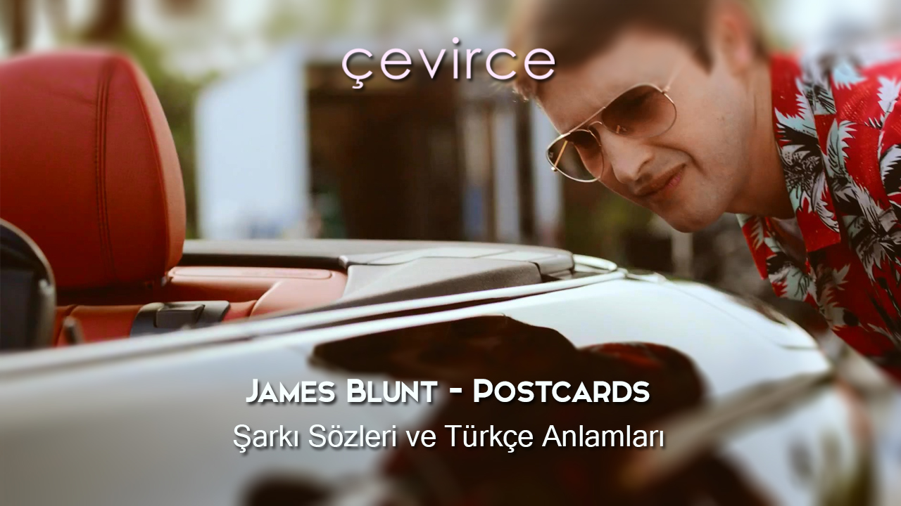 James Blunt – Postcards Şarkı Sözleri ve Türkçe Anlamları