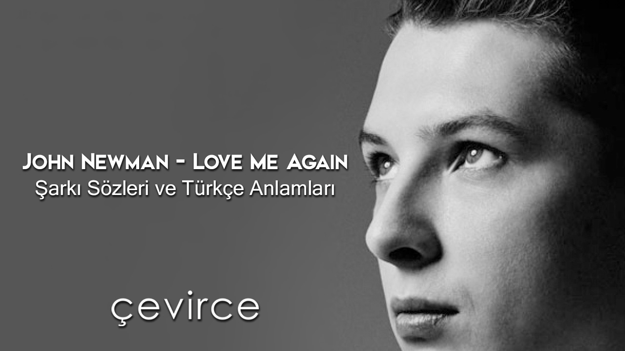 John Newman – Love Me Again Şarkı Sözleri ve Türkçe Anlamları