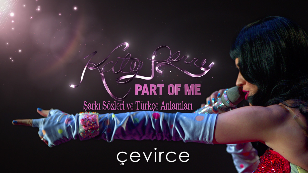 Katy Perry – Part Of Me Şarkı Sözleri ve Türkçe Anlamları